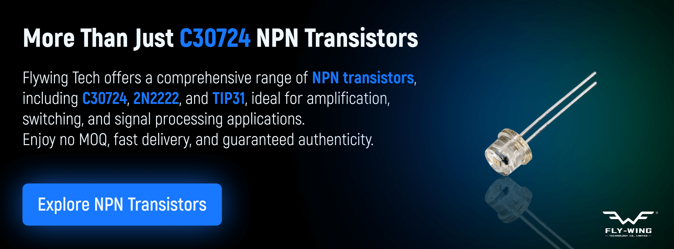 Explore C30724 NPN transistors and other power transistors like 2N2222, TIP31 for switching, amplification, and signal processing applications. No MOQ, fast delivery.